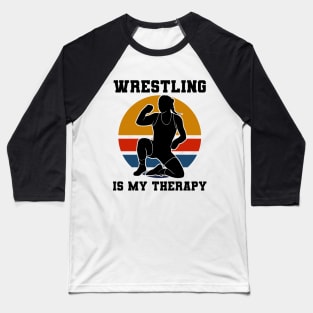 Wrestling Is My Therapy Baseball T-Shirt